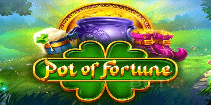 Menelusuri Keberuntungan Dalam Permainan Slot Pot of Fortune